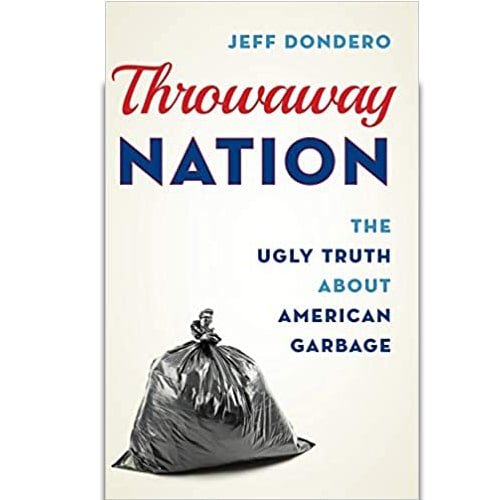 Throwaway Nation: The Ugly Truth about American Garbage - Hardcover – rare and collectible book from Deb’s Rare Books