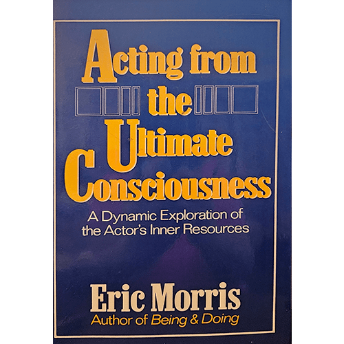 The cover of "Acting from the Ultimate Consciousness" features bold yellow typography on a blue background, highlighting the title and tagline: "A Dynamic Exploration of the Actor's Inner Resources."