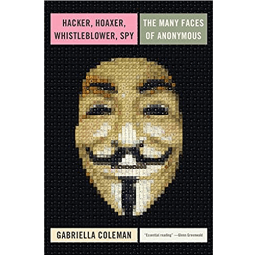 Hacker, Hoaxer, Whistleblower, Spy: The Many Faces of Anonymous – rare and collectible book from Deb’s Rare Books