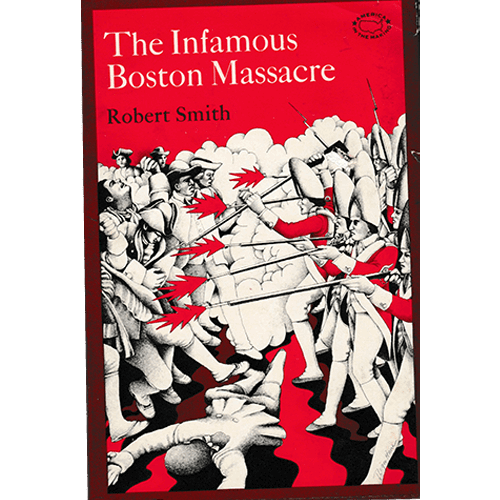 Cover art of The Infamous Boston Massacre by Robert Smith shows British soldiers clashing with colonists in a stylized, red-and-black illustration.