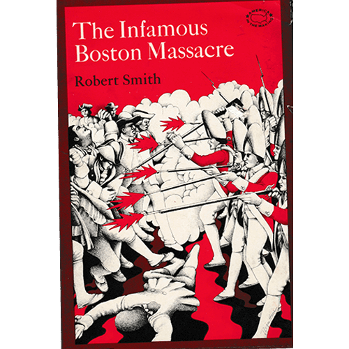 INFAMOUS BOSTON MASSACRE, THE, America in the Making Series Hardcover – January 1, 1969 – rare and collectible book from Deb’s Rare Books