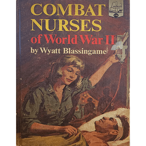 The cover of "Combat Nurses of World War II" by Wyatt Blassingame depicts a World War II nurse attending to a wounded soldier, highlighting the bravery and compassion of women who served on the front lines.