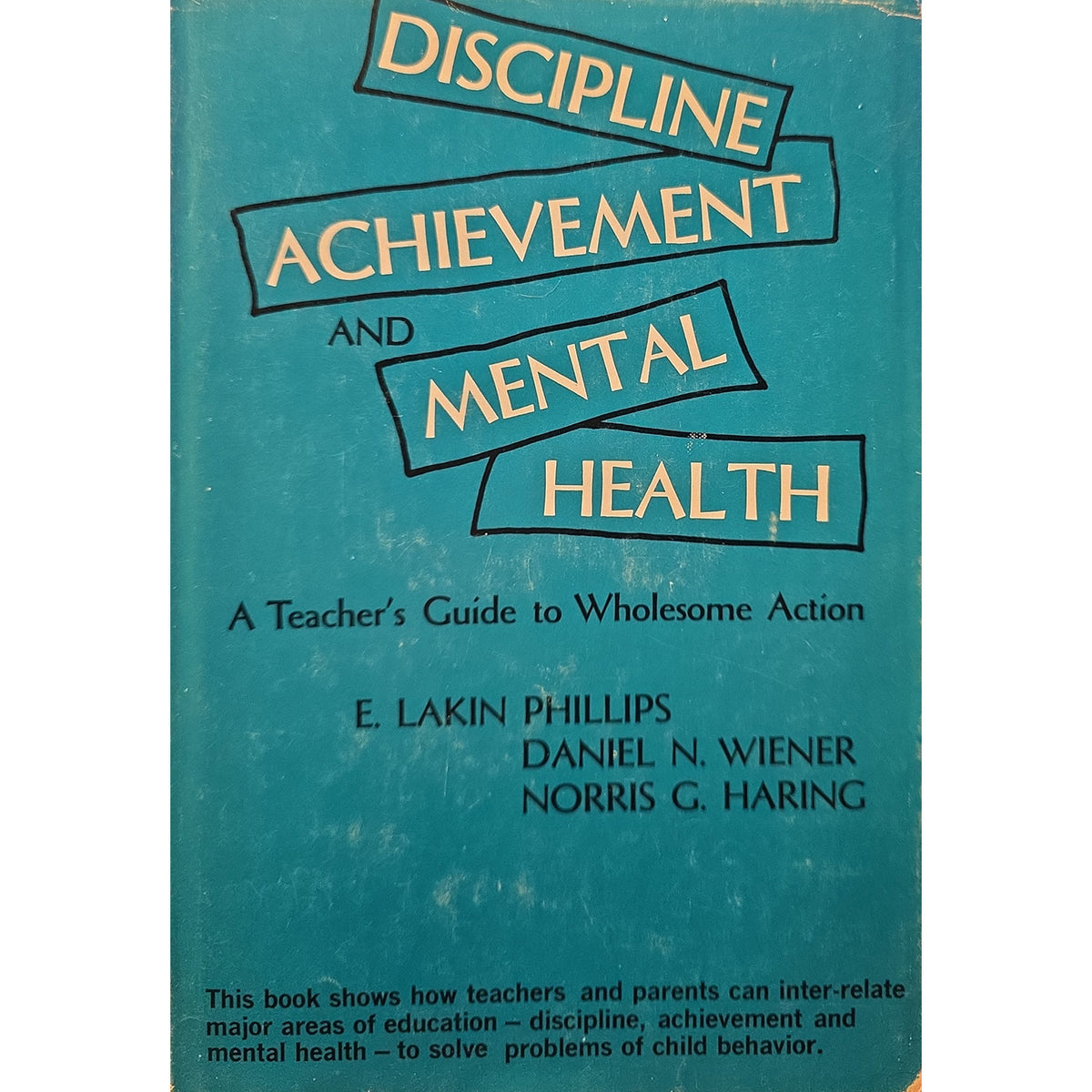 A vintage hardcoverr titled 'Discipline Achievement and Mental Health: A Teacher's Guide to Wholesome Action' by E. Lakin Phillips, Daniel N.ver