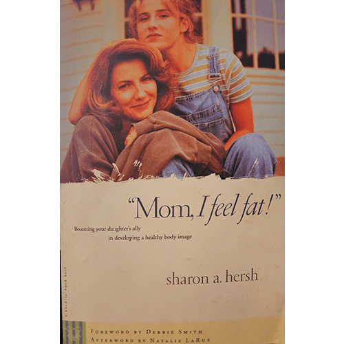 Mom, I feel Fat. Becoming your Daughter's Ally in Developing a Healthy Body Image – rare and collectible book from Deb’s Rare Books