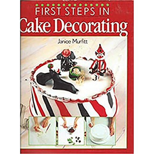 First Steps in Cake Decorating: Over 100 Step - by - step Cake Decorating Techniques and Recipes by Janice Murfit - Hardcover – rare and collectible book from Deb’s Rare Books