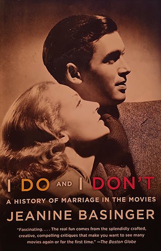 Front cover of I Do and I Don’t: A History of Marriage in the Movies by Jeanine Basinger, paperback edition