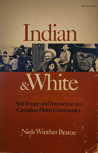 The book cover for "Indian & White: Self-Image and Interaction in a Canadian Plains Community" by Niels Winther Braroe features a two-tone design with a photograph of people from the Canadian Plains community in the top half. The title "Indian & White" is prominently displayed in large, contrasting red and white letters.