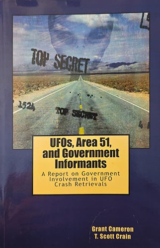 Book cover for 'UFOs, Area 51, and Government Informants' by Grant Cameron and T. Scott Crain, featuring a road stretching into a desert landscape with 'TOP SECRET' markings and a yellow title box.