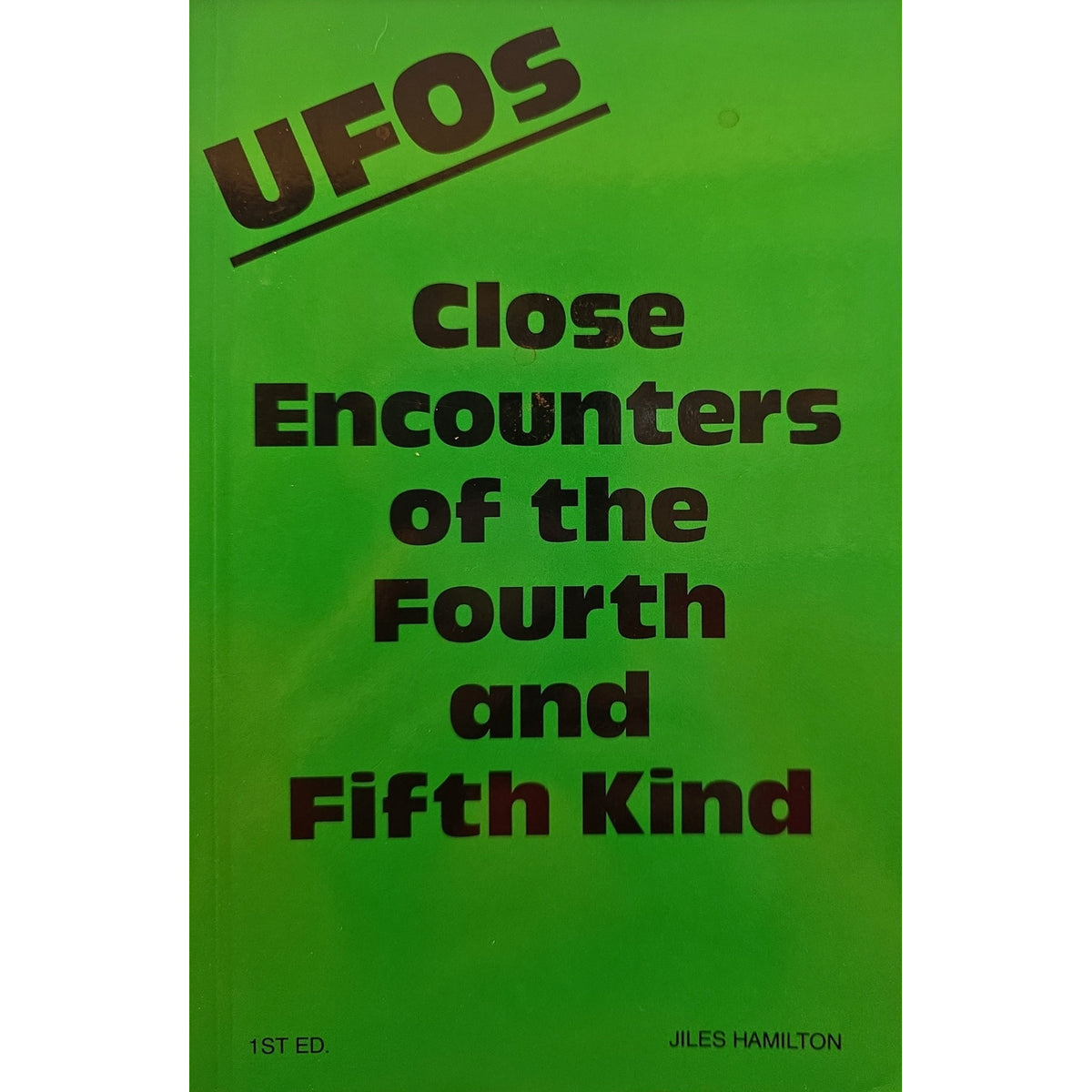 UFOs: Close Encounters of the Fourth and Fifth Kind — Jiles Hamilton — 1991 First Edition