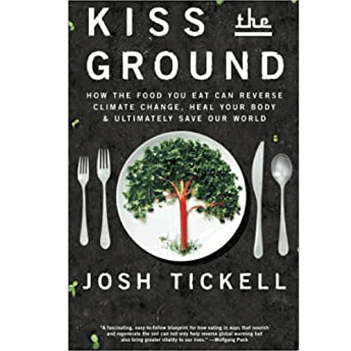 Kiss the Ground: How the Food you Eat can Reverse Climate Change, Heal your Body and Ultimately save our world – rare and collectible book from Deb’s Rare Books
