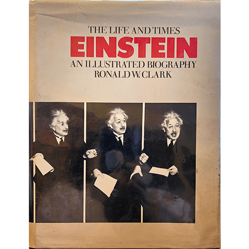 Cover of The Life and Times of Einstein by Ronald W. Clark, featuring three black-and-white photos of Einstein animatedly speaking.