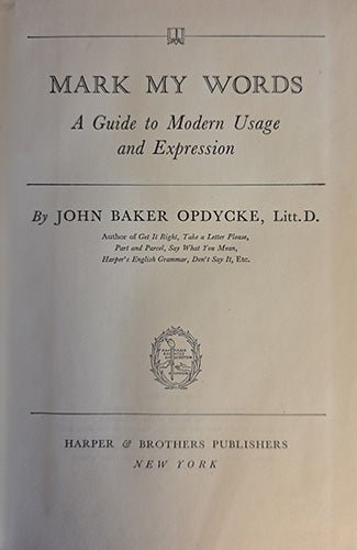 Mark My Words: A Guide to Modern Usage and Expression — John Baker Opdycke (1949 Harper) – rare, vintage, or collectible item from Deb’s Book Paradise