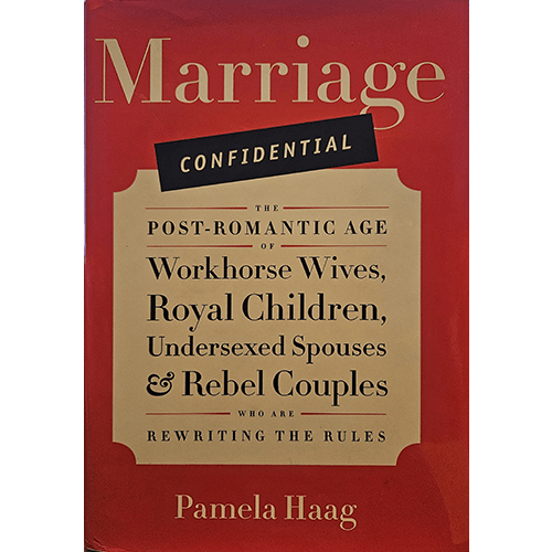 Marriage Confidential: The Post - Romantic Age of Workhorse Wives, Royal Children, Undersexed Spouses, and Rebel Couples Who Are Rewriting the Rules – rare and collectible book from Deb’s Rare Books