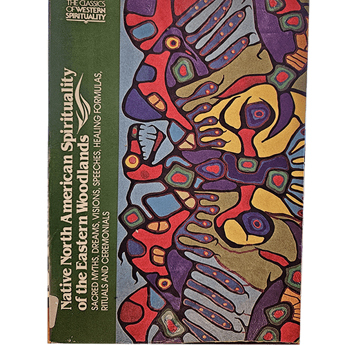 The book cover titled "Native North American Spirituality of the Eastern Woodlands" features a colorful, abstract design with various shapes and patterns. The title and subtitle, "Sacred Myths, Dreams, Visions, Speeches, Healing Formulas, Rituals and Ceremonials," are written in white text on a dark green vertical strip on the left side. At the top, it is labeled as part of "The Classics of Western Spirituality" series.