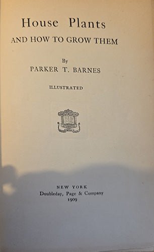 Title page of House Plants and How to Grow Them by Parker T. Barnes, published by Doubleday, Page & Company, New York, 1909.