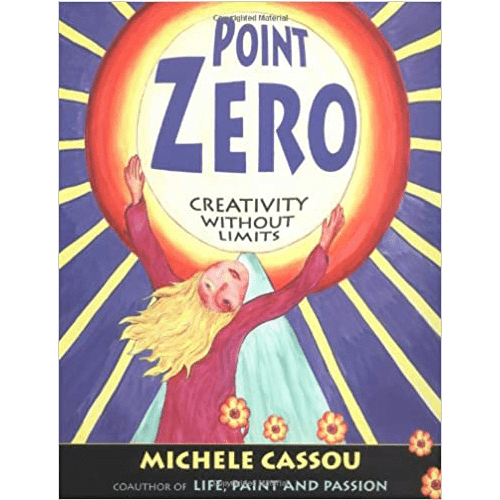 Cover of Point Zero: Creativity Without Limits by Michele Cassou, featuring a painted figure reaching toward a glowing sun with vibrant colors.