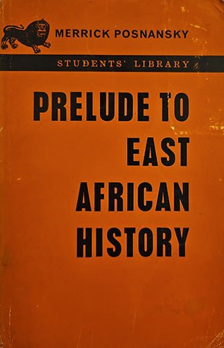 Front cover of Prelude to East African History, edited by Merrick Posnansky, Oxford University Press Students’ Library paperback, published in 1966.