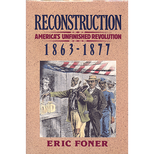 Cover of Reconstruction: America's Unfinished Revolution, 1863-1877 by Eric Foner, featuring an illustration of freedmen voting, with Brodart protection.