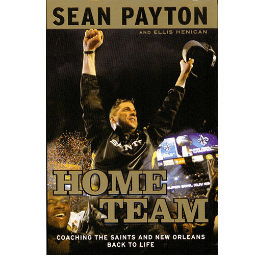 Home Team Coaching the Saints and New Orleans Back to Life - Sean Payton | Ellis Henican - Hardcover – rare and collectible book from Deb’s Rare Books