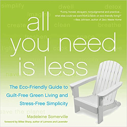 All You Need Is Less: The Eco - friendly Guide to Guilt - Free Green Living and Stress - Free Simplicity - Paperback – rare and collectible book from Deb’s Rare Books