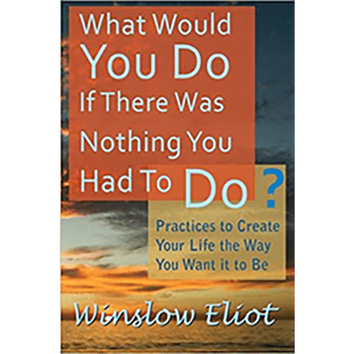 What Would You Do If There Was Nothing You Had To Do?: Practices to create your life the way you want it to be Paperbac – rare and collectible book from Deb’s Rare Books