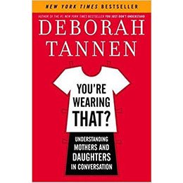 You're Wearing That?: Understanding Mothers and Daughters in Conversation by Deborah Tannen Hardcover – rare and collectible book from Deb’s Rare Books