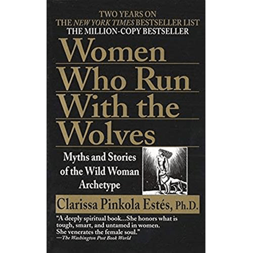 Cover of Women Who Run With the Wolves by Clarissa Pinkola Estés, featuring bold text and a woodcut-style image of a woman and wolf.