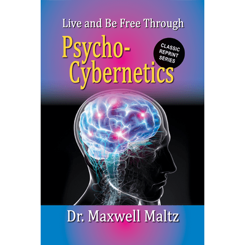 Psycho-Cybernetics, A New Way to Get More Living Out of Life by Maxwell  Maltz