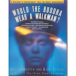 Would the Buddha Wear a Walkman?: A Catalogue of Revolutionary Tools for Higher Consciousness Paperback – October 1, 1990 – rare and collectible book from Deb’s Rare Books