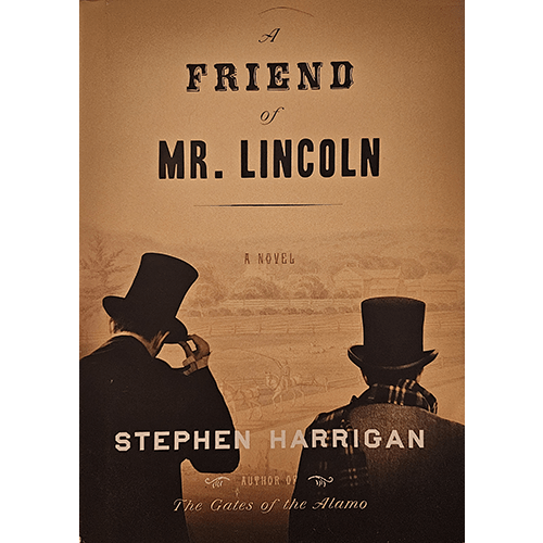 The cover of A Friend of Mr. Lincoln by Stephen Harrigan features two men in 19th-century attire with top hats, gazing into the distance. The sepia tone evokes a sense of historical gravitas.