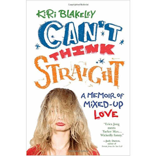 Can't Think Straight: A Memoir of Mixed-Up Love Paperback - Kiri Blakeley
