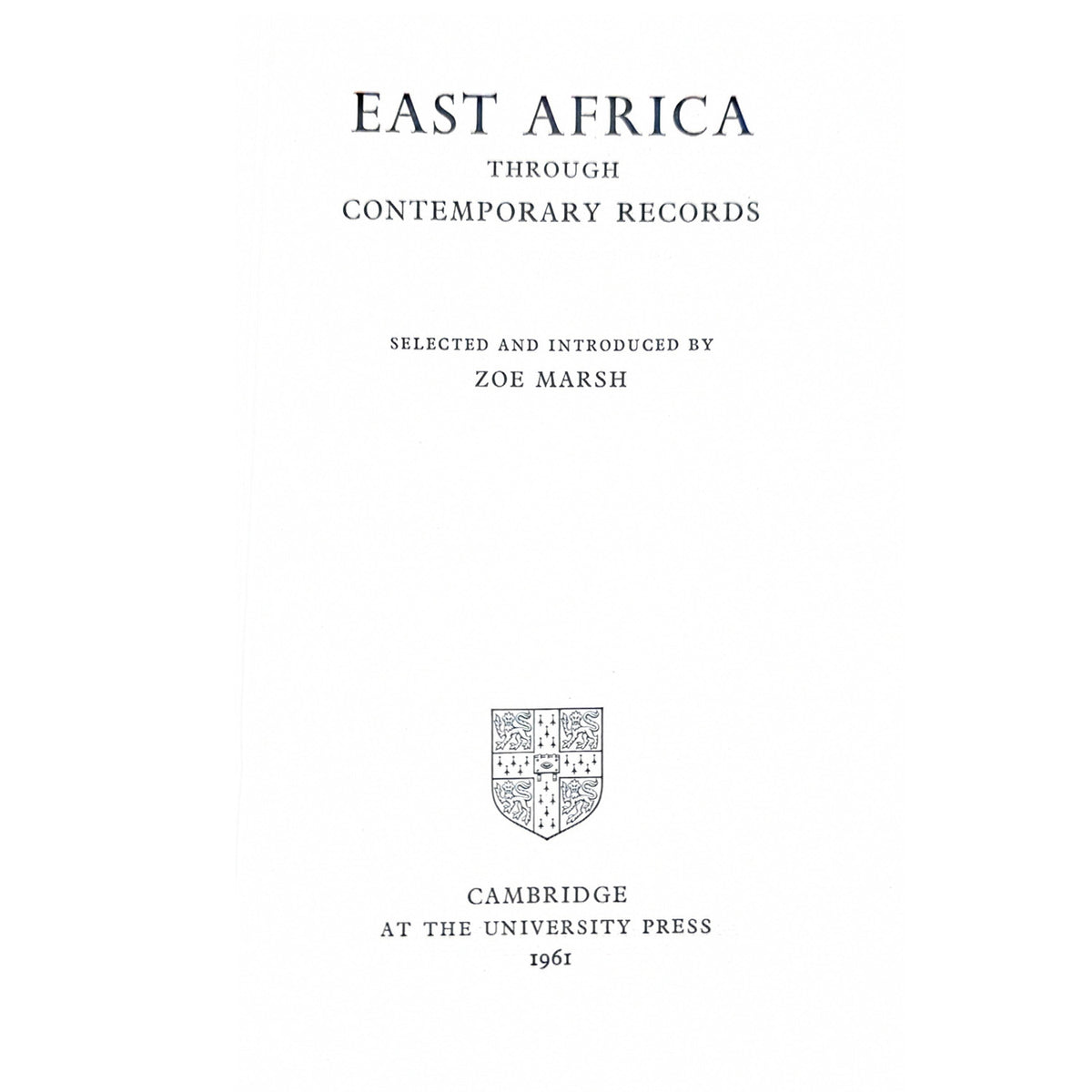 Half title and copyright of the book or publication titled "EAST AFRICA THROUGH CONTEMPORARY RECORDS," with the subtitle "Selected and Introduced by Zoe Marsh," published by Cambridge at the University Press in 1961. The cover is white with dark gray text and a small crest near the bottom.