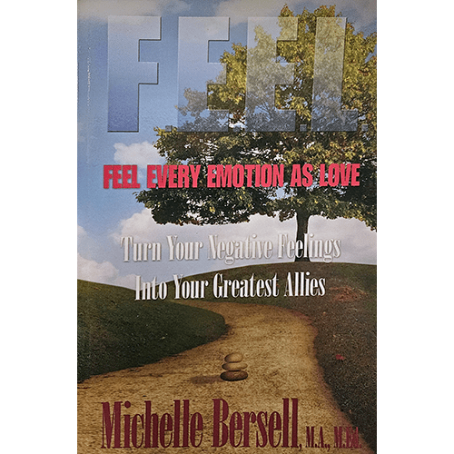 Cover of "Feel Every Emotion as Love" by Michelle Bersell, featuring a pathway leading to a large tree under a blue sky. Title is bold, with the subtitle, "Turn Your Negative Feelings Into Your Greatest Allies."