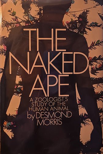 The Naked Ape: A Zoologist’s Study of the Human Animal - First American Edition – rare, vintage, or collectible item from Deb’s Book Paradise