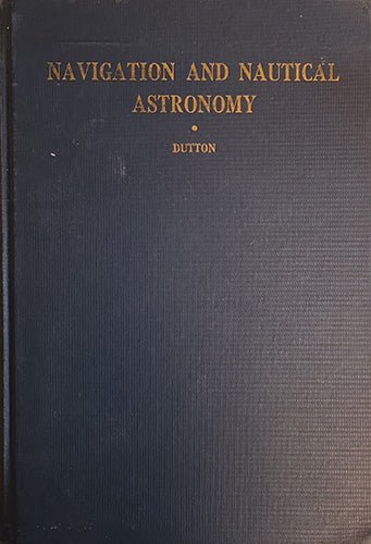 Navigation and Nautical Astronomy — U.S. Naval Institute | Vintage Maritime Hardcover – rare, vintage, or collectible item from Deb’s Book Paradise