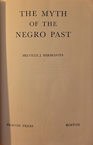 Title page showing The Myth of the Negro Past, Melville J. Herskovits, Beacon Press