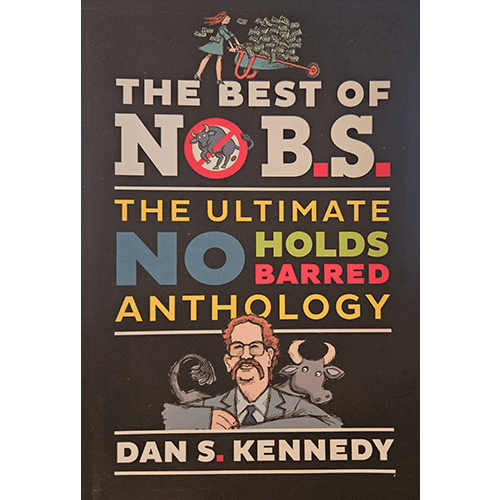 Cover of "The Best of No B.S.: The Ultimate No Holds Barred Anthology" by Dan S. Kennedy, featuring bold typography, illustrations of animals, and a caricature of the author.