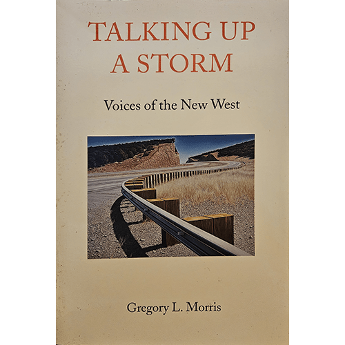 Front cover of Talking Up a Storm: Voices of the New West by Gregory L. Morris. The cover features a winding guardrail on a remote road, symbolizing the evolving narrative of the modern American West.