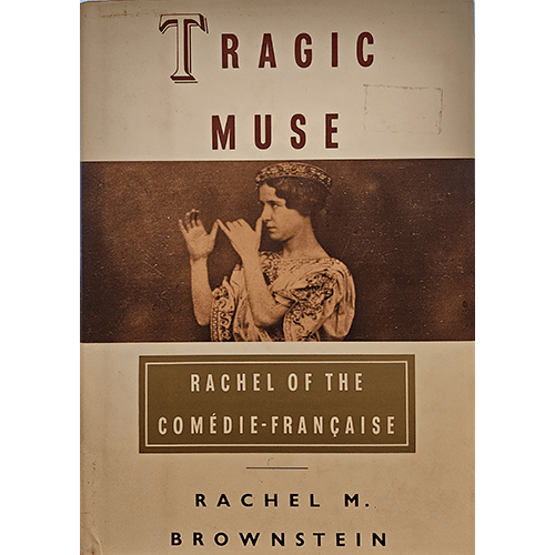 Cover of "Tragic Muse" by Rachel M. Brownstein features a sepia-toned image of Rachel Félix in a classical pose, wearing period costume, set against a muted background with the title and author details prominently displayed.