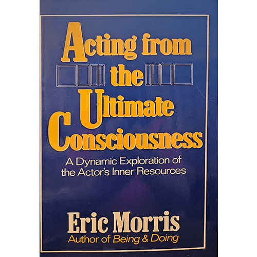 The cover of "Acting from the Ultimate Consciousness" features bold yellow typography on a blue background, highlighting the title and tagline: "A Dynamic Exploration of the Actor's Inner Resources."

