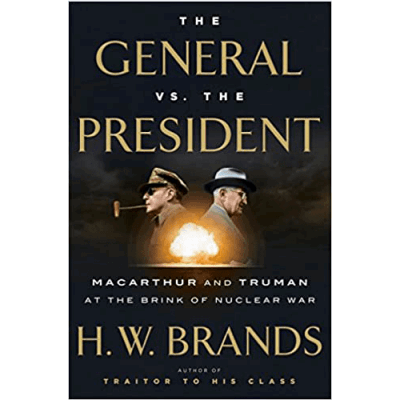 The General vs. the President: MacArthur and Truman at the Brink of Nuclear War-HC