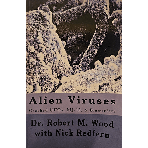 Alien Viruses: Crashed UFOs, MJ-12, and Biowarfare