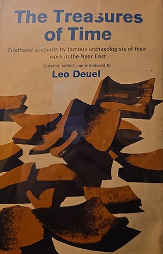 The Treasures of Time: Firsthand Accounts by Famous Archaeologists of Their Work in the Near East — Leo Deuel (First Edition) – rare, vintage, or collectible item from Deb’s Book Paradise