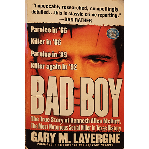 Cover of Bad Boy by Gary M. Lavergne, featuring a gritty image of Kenneth Allen McDuff with bold text describing his crimes and parole. A chilling true crime story of one of Texas' most infamous serial killers.