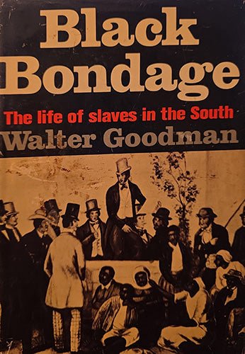 Front cover of Black Bondage: The Life of Slaves in the South by Walter Goodman, featuring historical photograph and bold title design.
