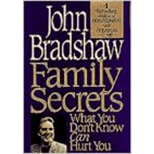 Family Secrets: What you Don't Know Can Hurt You- John Bradshaw