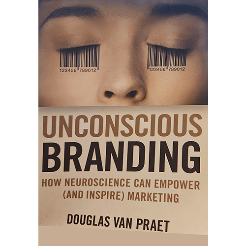 The cover of "Unconscious Branding" by Douglas Van Praet features an image of a face with closed eyes, overlaid with barcode patterns resembling eyelashes. The subtitle highlights the power of neuroscience in marketing.