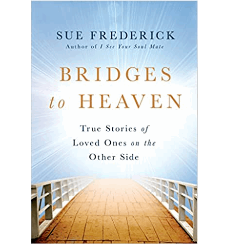 Bridges to Heaven: True Stories of Loved Ones on the Other Side