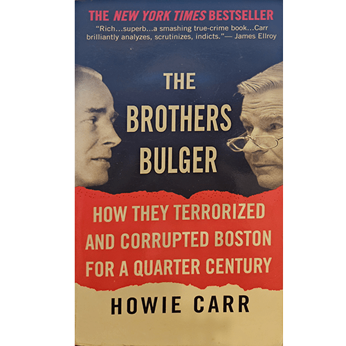 The cover of "The Brothers Bulger" by Howie Carr features portraits of James "Whitey" Bulger and William Bulger, highlighting their terror and corruption over Boston for 25 years.