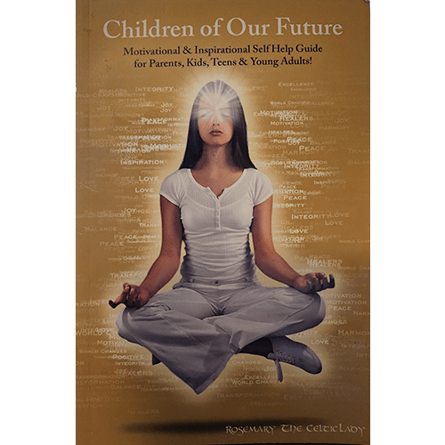 Cover of Children of Our Future by Rosemary The Celtic Lady. Shows a woman meditating, surrounded by empowering words like "love" and "integrity." A self-help guide for parents, kids, teens, and young adults.